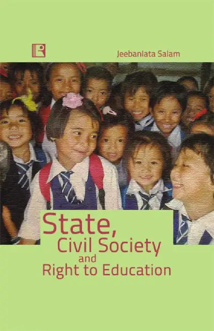 State, Civil Society And Right To Education by Jeebanlata Salam