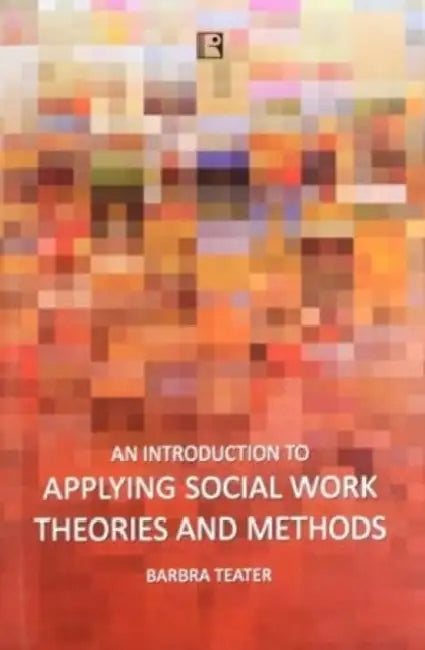 Introduction To Applying Social Work Theories And Methods  by Barbra Teater