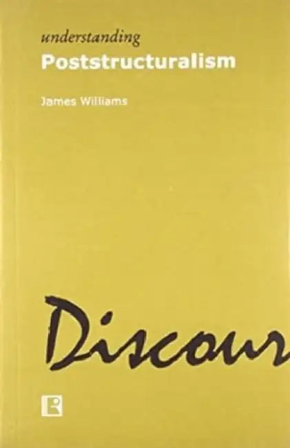 Understanding Poststructuralism  by James Williams