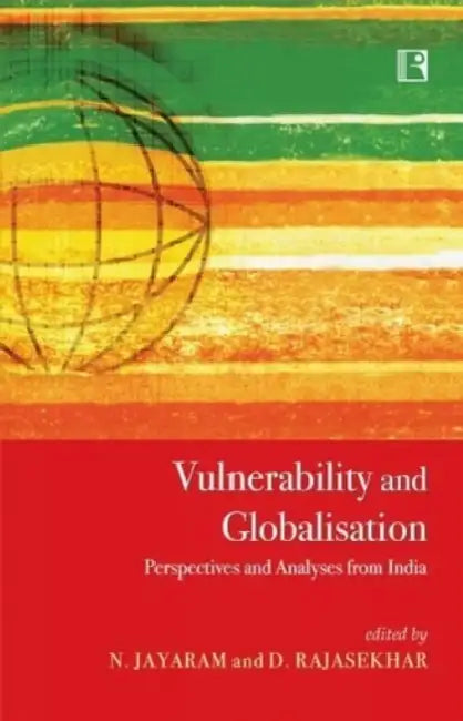Vulnerability And Globalisation Perspectives And Analyses From India by N. Jayaram