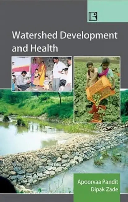 Watershed Development And Health: Study Of Child Nutrition In Rural Semi-Arid Region by Apoorvaa Pandit