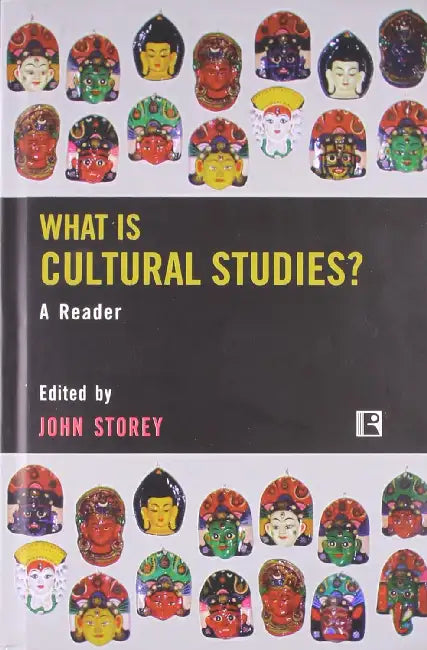 What Is Cultural Studies: A Reader by John Storey