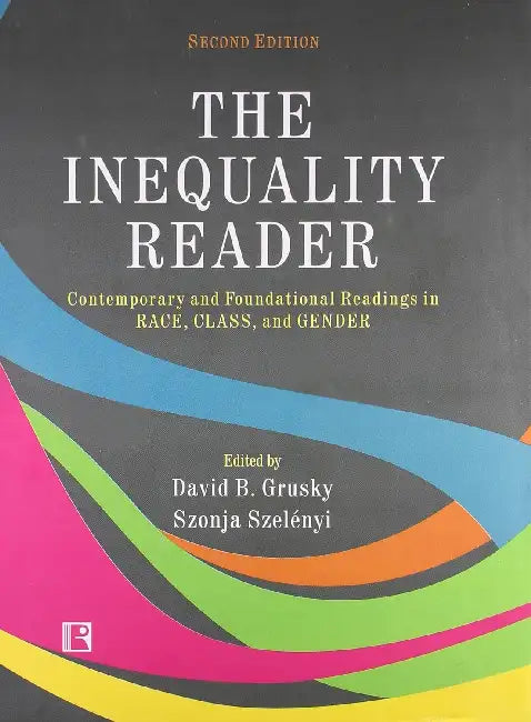 Inequality Reader: Contemporary And Foundational Readings In Race, Class, And Gender by David B. Grusky