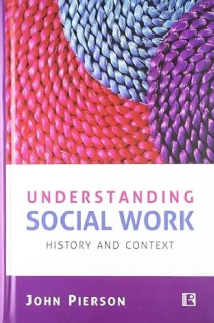 Understanding Social Work: History And Context by John Pierson