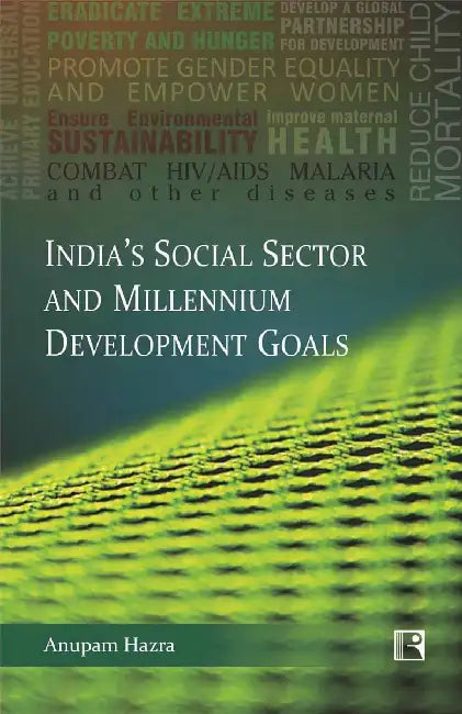 India's Social Sector And Millennium Development Goals: Issues, Challenges And Policy Measures 
 by Anupam Hazra