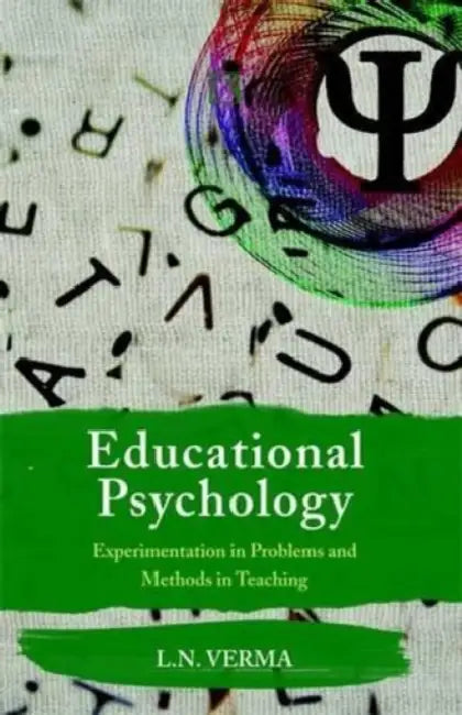 Educational Psychology: Experimentation In Problems And Methods In Teaching by L.N. Verma