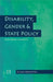 Disability, Gender & State Policy: Exploring Margins by Nilika Mehrotra