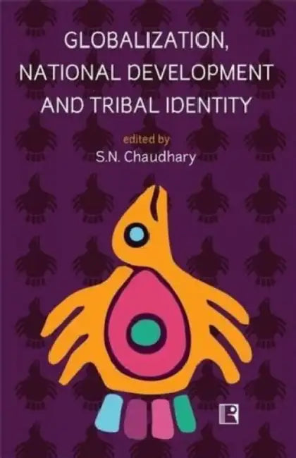 Globalization, National Development And Tribal Identity  by S.N. Chaudhary