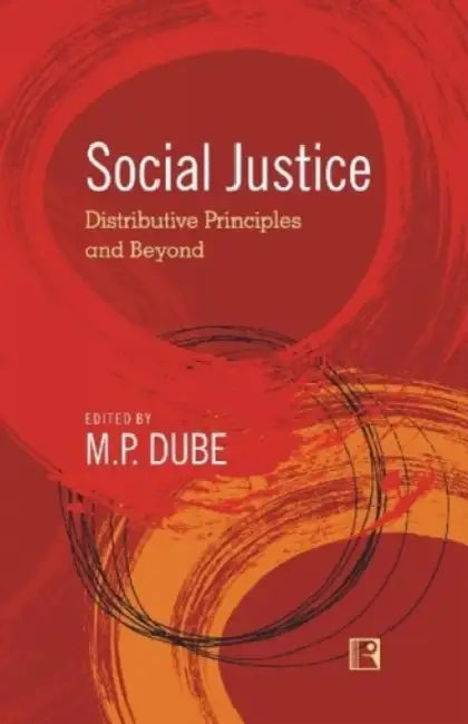 Social Justice: Distributive Principles And Beyond  by M.P. Dube