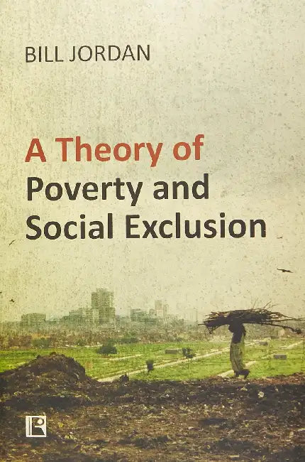 Theory Of Poverty And Social Exclusion by Bill Jordan