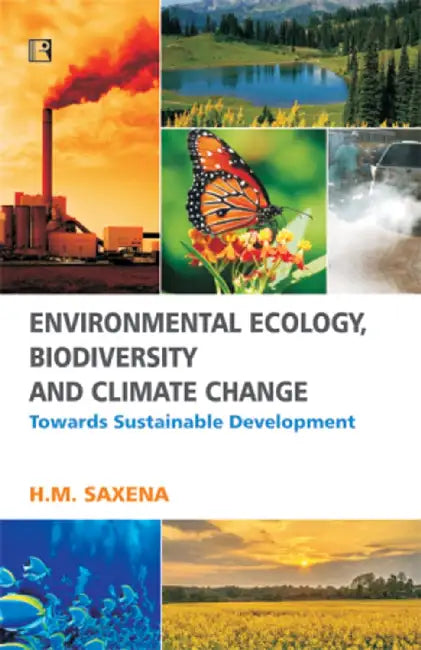 Environmental Ecology, Biodiversity And Climate Change: Towards Sustainable Development by H.M. Saxena