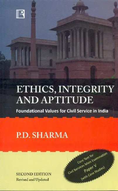 Ethics, Integrity And Aptitude: Foundational Values For Civil Service In India by P.D. Sharma
