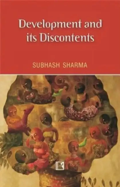 Development And Its Discontents by Subhash Sharma