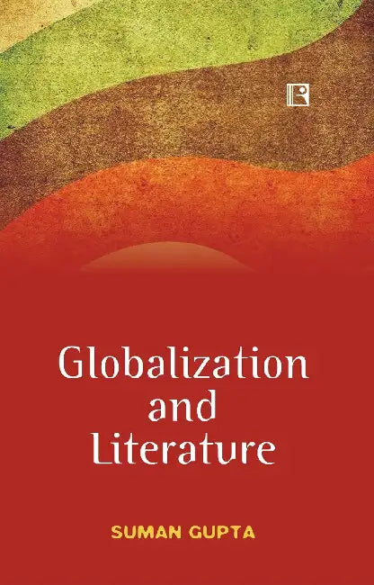 Globalization And Literature by Suman Gupta