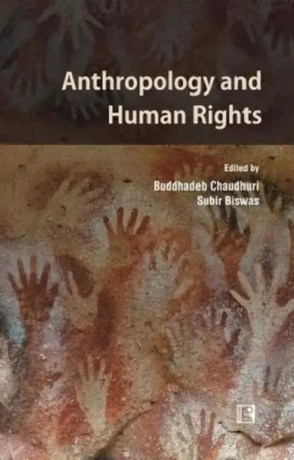 Anthropology And Human Rights: Challenges And Opportunities In The New Millennium by Buddhadeb Chaudhuri