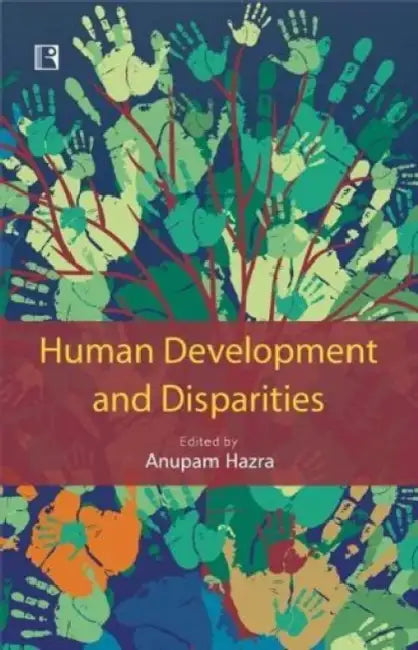 Human Development And Disparities: Issues And Concerns For Northeast India  by Anupam Hazra