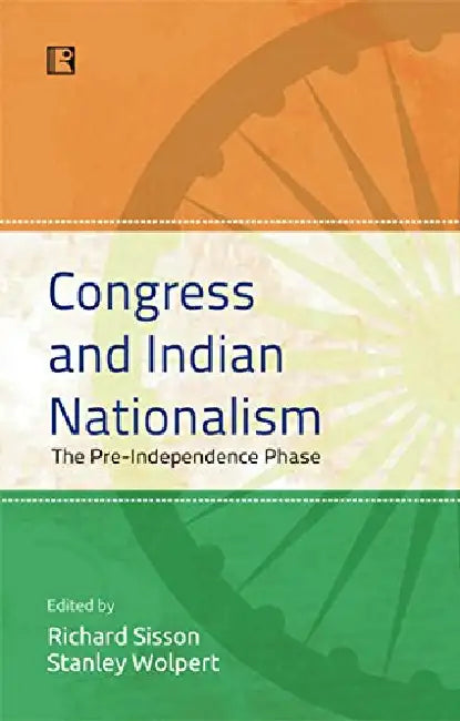 Congress And Indian Nationalism: The Pre-Independence Phase by Richard Sisson