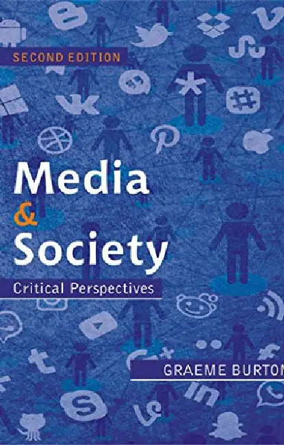 Media & Society: Critical Perspectives by Graeme Burton