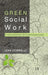 Green Social Work: From Environmental Crises To Environmental Justice by Lena Dominelli