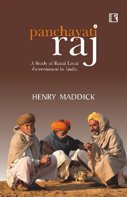 Panchayati Raj: A Study Of Rural Local Government In India by Henry Maddick