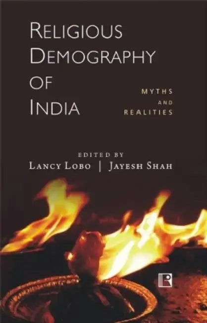 Religious Demography Of India: Myths And Realities by Lancy Lobo