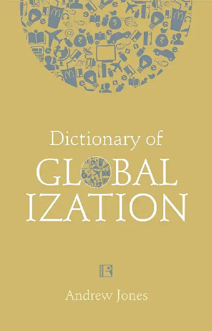 Dictionary Of Globalization by Andrew Jones
