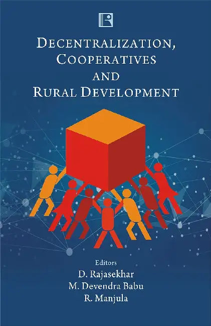 Decentralization, Cooperatives And Rural Development by D. Rajasekhar
