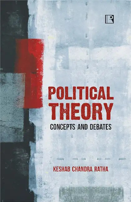 Political Theory: Concepts And Debates by Keshab Chandra Ratha