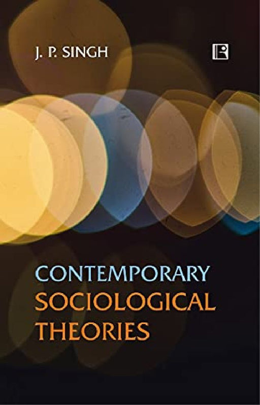 Contemporary Sociological Theories  by J.P. Singh