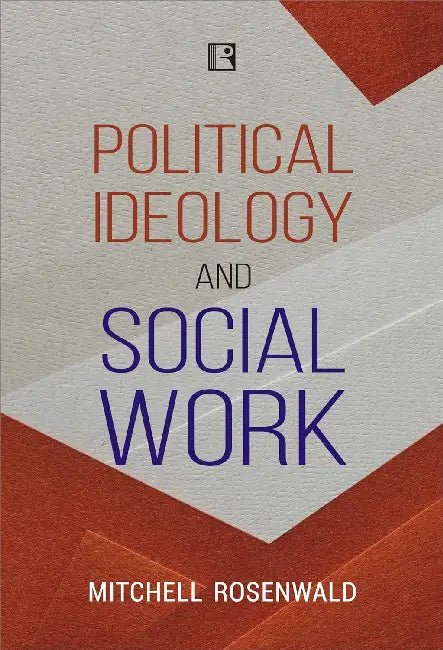 Political Ideology And Social Work by Rosenwald M