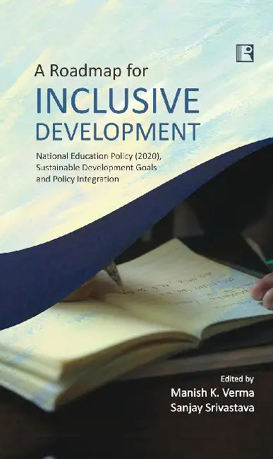 A Roadmap For Inclusive Development: National Education Policy (2020), Sustainable Development Goals And Policy Integration by Manish K. Verma