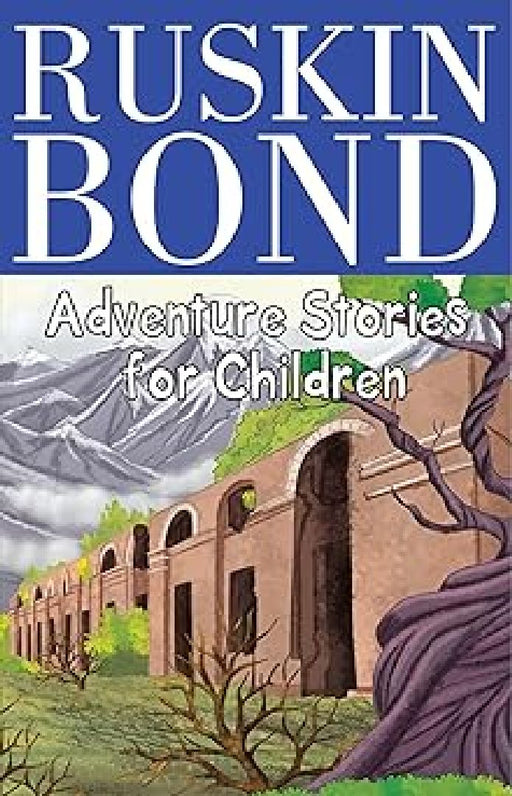 Ruskin Bond Adventure Stories For Children by Ruskin Bond