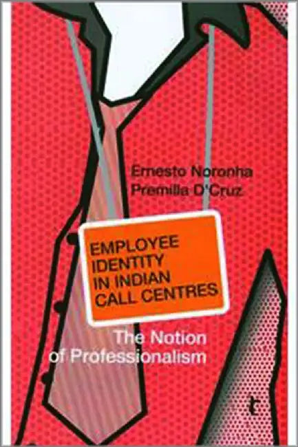 Employee Identity in Indian Call Centres: The Notion of Professionalism by Premilla D'Cruz, Ernesto Noronha