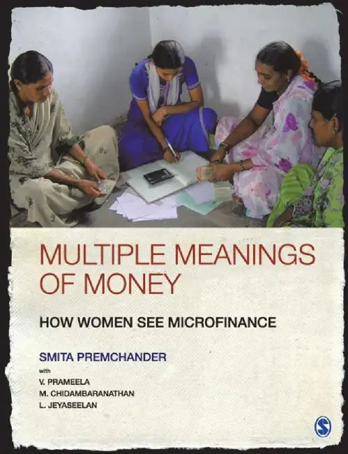 Multiple Meanings of Money: How Women See Microfinance by L Jeyaseelan, M Chidambaranathan, Smita Premchander