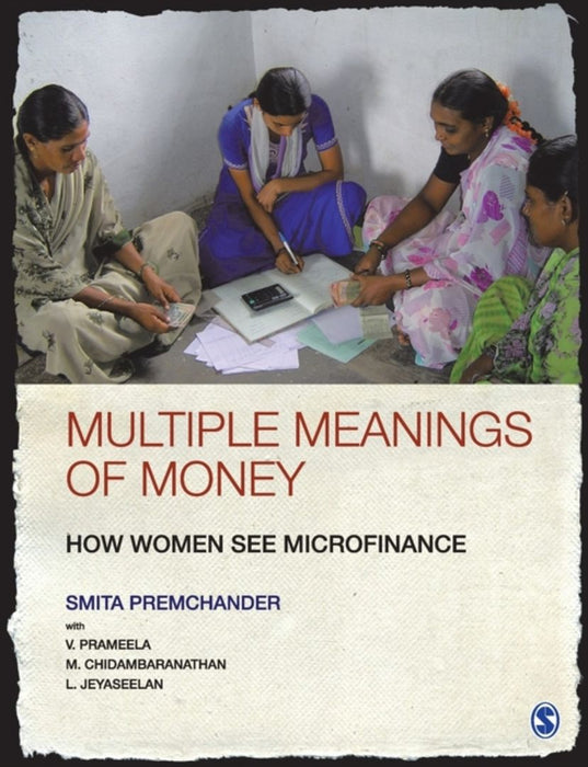 Multiple Meanings of Money: How Women See Microfinance by L Jeyaseelan, M Chidambaranathan, Smita Premchander