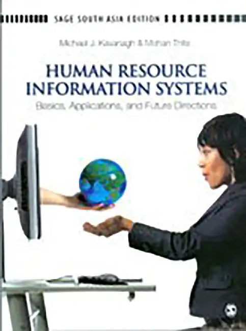 Human Resource Information Systems: Basics Applications and Future Directions by Michael J Kavanagh, Mohan Thite
