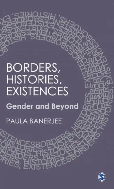 Borders Histories Existences by Paula Banerjee