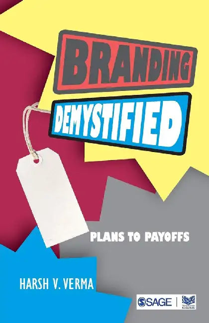Branding Demystified: Plans to Payoffs by Harsh V. Verma