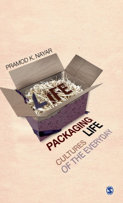 Packaging Life: Cultures of the Everyday by Pramod K. Nayar