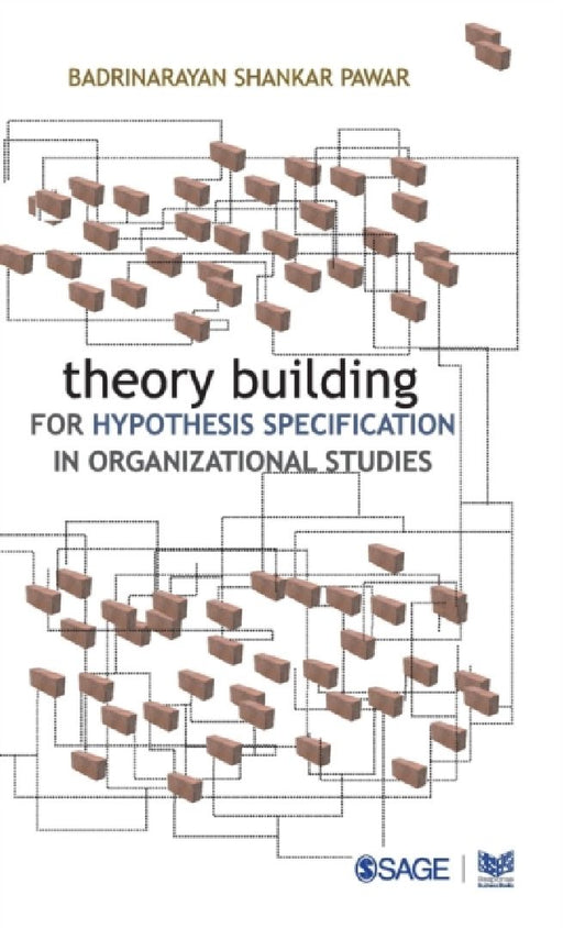 Theory Building for Hypothesis Specification in Organizational Studies  by Badrinarayan Shankar Pawar