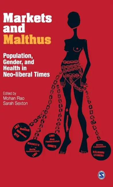 Markets and Malthus: Population, Gender and Health in Neo-Liberal Times by Mohan Rao