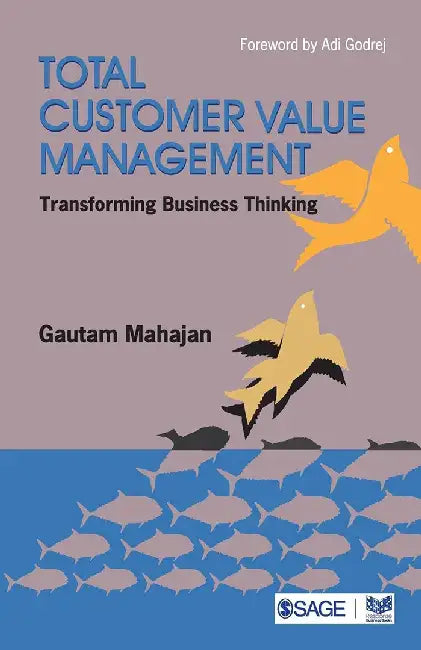 Total Customer Value Management: Transforming Business Thinking by Gautam Mahajan