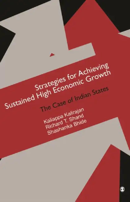 Strategies for Achieving Sustained High Economic Growth: The Case of Indian States by Kaliappa Kalirajan, Richard T Shand, Shashanka Bhide