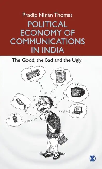 Political Economy of Communications in India: The Good the Bad and the Ugly