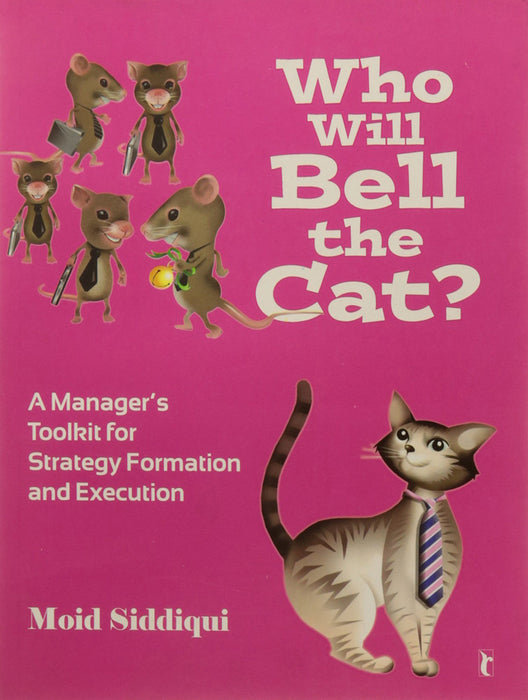 Who Will Bell the Cat?: A Manager's Toolkit for Strategy-Formation and Execution