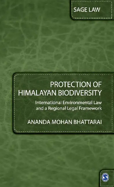 Protection of Himalayan Biodiversity: International Environmental Law and a Regional Legal Framework by Ananda Mohan Bhattarai, Ananda Mohan Battarai