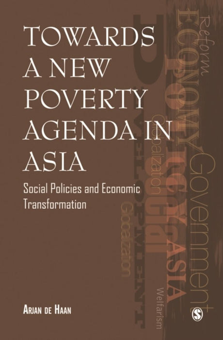 Towards a New Poverty Agenda in Asia: Social Policies and Economic Transformation by Arjan De Haan
