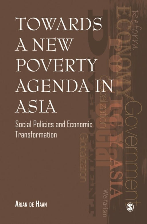 Towards a New Poverty Agenda in Asia: Social Policies and Economic Transformation by Arjan De Haan
