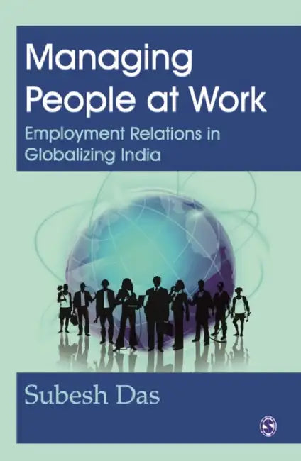 Managing People at Work: Employment Relations in Globalizing India by Subesh Das