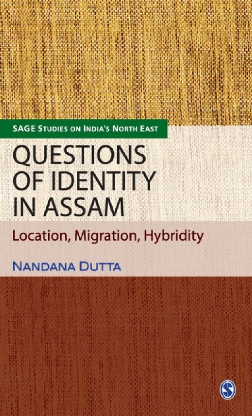 Questions Of Identity In Assam: Location, Migration, Hybirdity by Nandana Dutta
